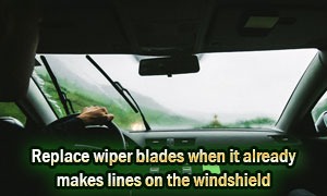 Replace wiper blades when it already makes lines on the windshield