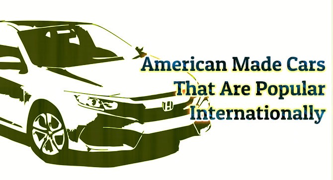 American Made Cars That Are Popular Internationally