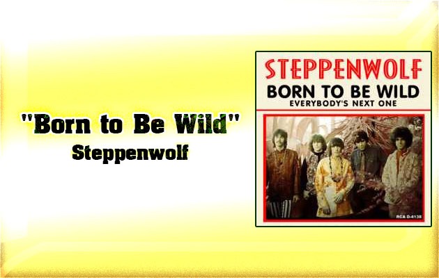 "Born to Be Wild" – Steppenwolf