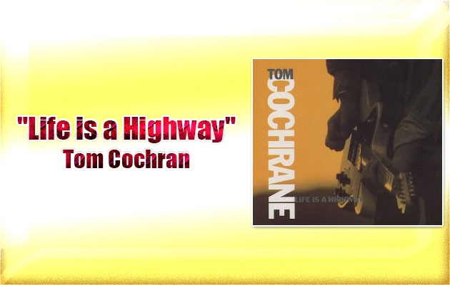 "Life is a Highway" – Tom Cochran