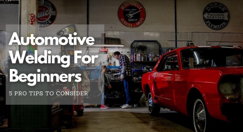 Automotive Welding For Beginners- 5 Tips To Consider