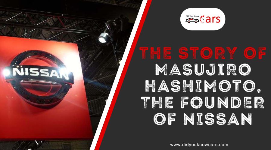The Story of Masujiro Hashimoto, the Founder of Nissan